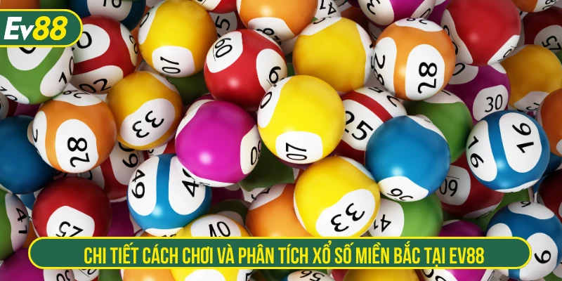 Chi tiết cách chơi và phân tích xổ số miền Bắc tại EV88