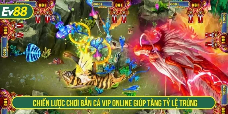 Chiến lược chơi bắn cá vip online giúp tăng tỷ lệ trúng