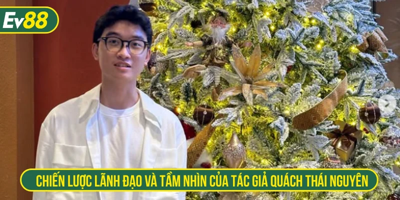 Chiến lược lãnh đạo và tầm nhìn của tác giả Quách Thái Nguyên