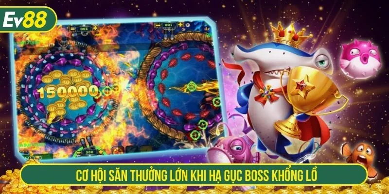Cơ hội săn thưởng lớn khi hạ gục boss khổng lồ