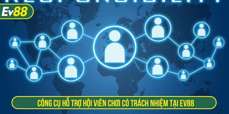 Công cụ hỗ trợ hội viên chơi có trách nhiệm tại EV88