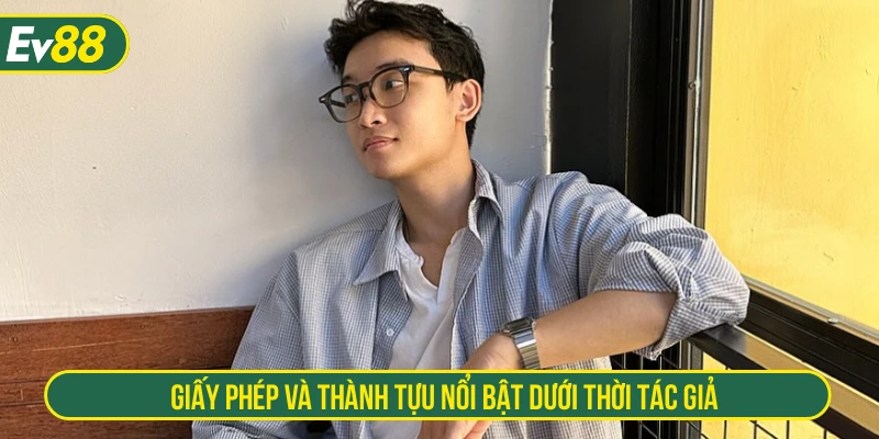 Giấy phép và thành tựu nổi bật dưới thời tác giả