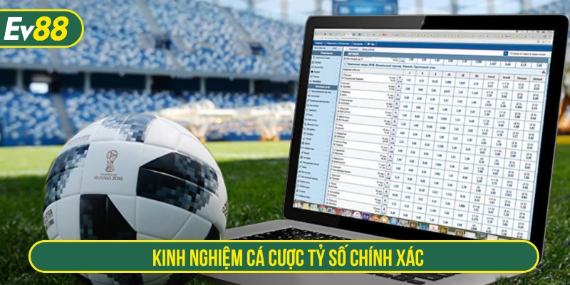 Kinh nghiệm cược kèo tỷ số chính xác 