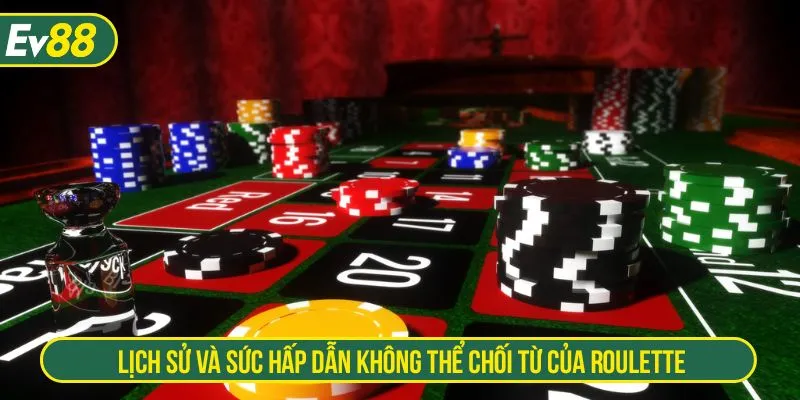 Lịch sử và sức hấp dẫn không thể chối từ của roulette