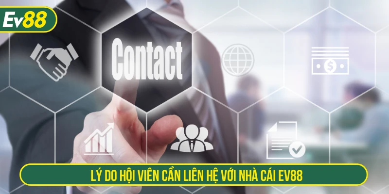 Lý do hội viên cần liên hệ với nhà cái EV88