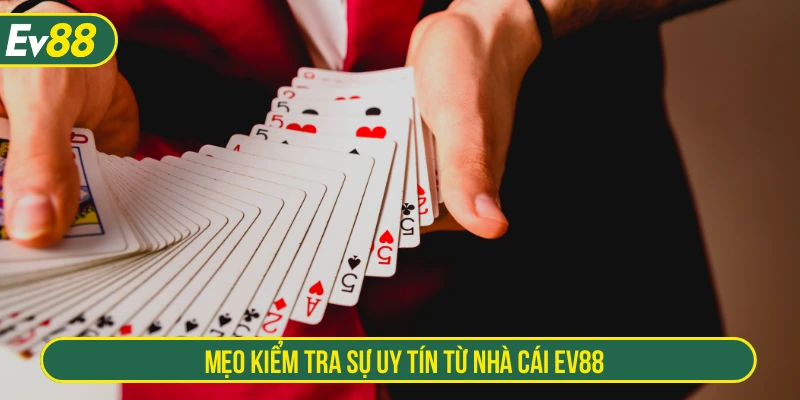 Mẹo kiểm tra sự uy tín từ nhà cái EV88