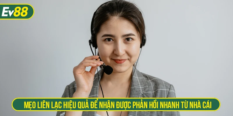 Mẹo liên lạc hiệu quả để nhận được phản hồi nhanh từ nhà cái