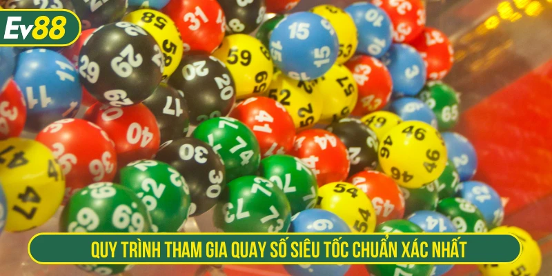 Quy trình tham gia quay số siêu tốc chuẩn xác nhất