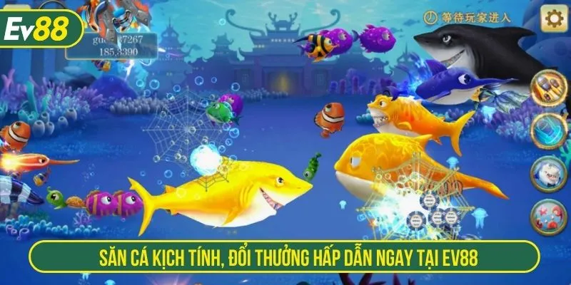Săn cá kịch tính, đổi thưởng hấp dẫn ngay tại EV88