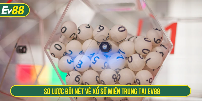 Sơ lược đôi nét về xổ số miền Trung tại EV88