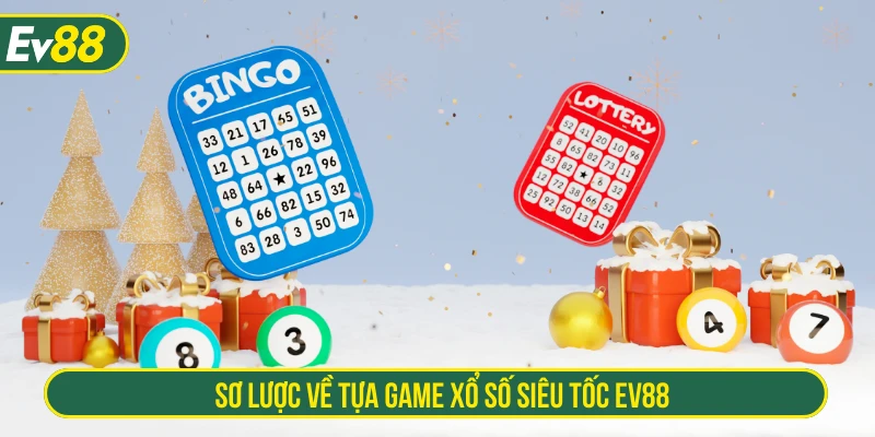 Sơ lược về tựa game xổ số siêu tốc EV88