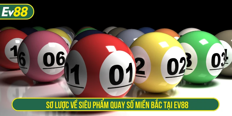 Sơ lược về siêu phẩm quay số miền Bắc tại EV88