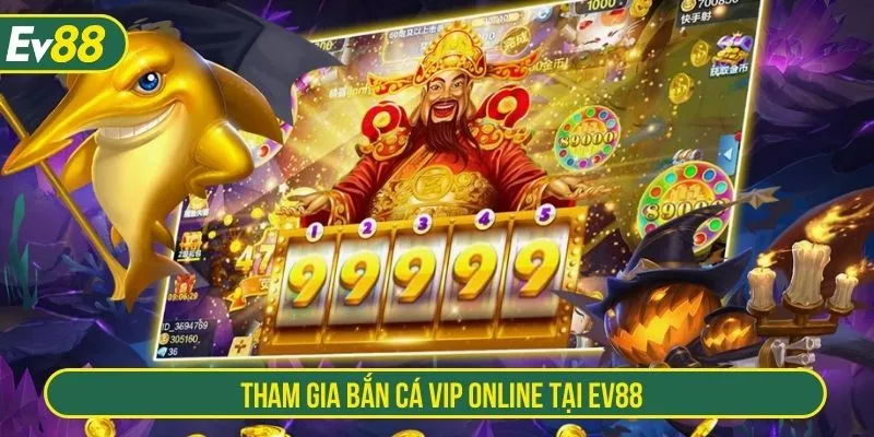 Tham gia bắn cá vip online tại EV88