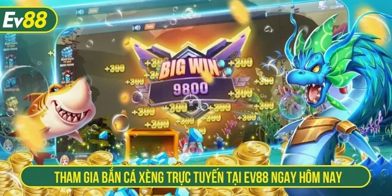 Tham gia bắn cá xèng trực tuyến tại EV88 ngay hôm nay