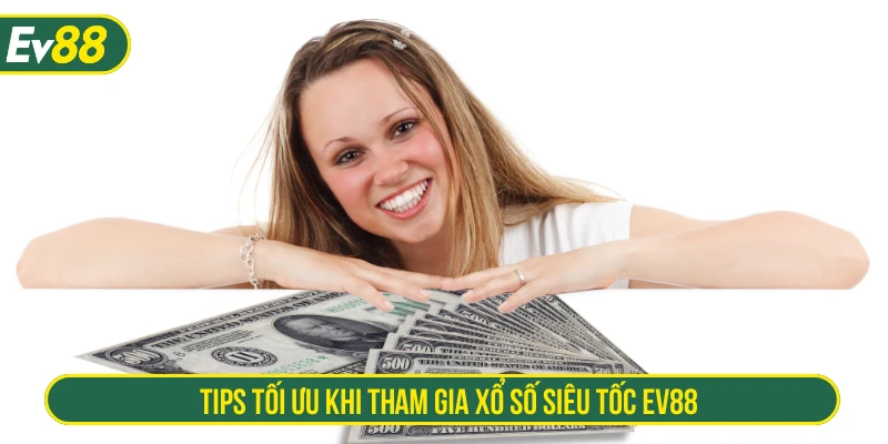 Tips tối ưu khi tham gia xổ số siêu tốc EV88