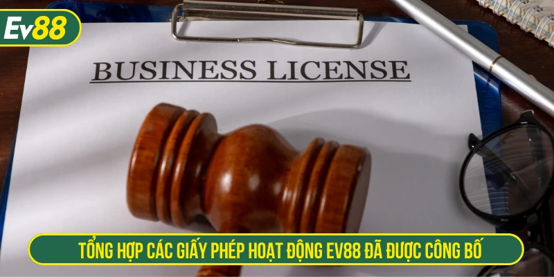 Tổng hợp các giấy phép hoạt động EV88 đã được công bố